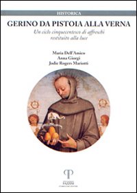 Gerino da Pistoia alla Verna. Un ciclo cinquecentesco di affreschi restituito alla luce. Ediz. illustrata