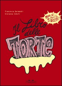 Il libro delle torte. Ediz. illustrata