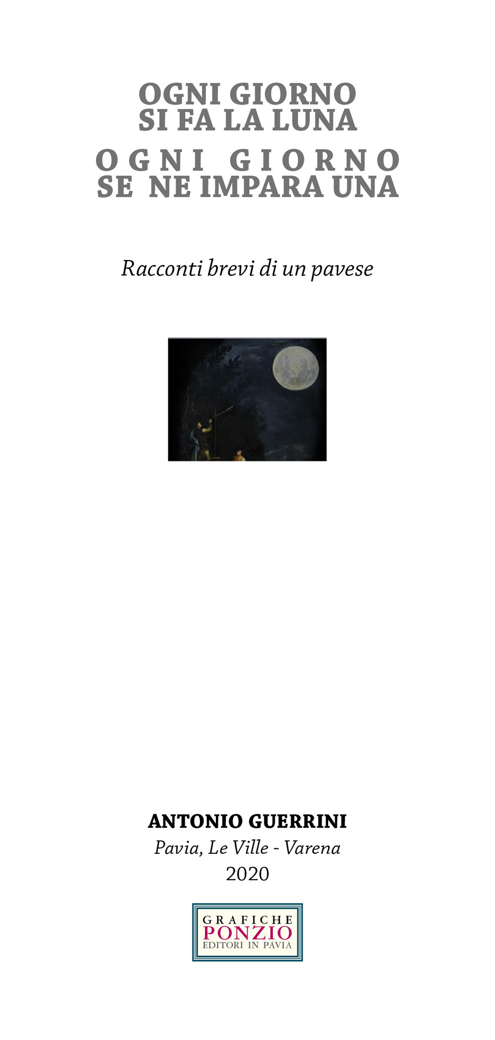 Ogni giorno si fa la luna ogni giorno se ne impara una. Racconti brevi di un pavese