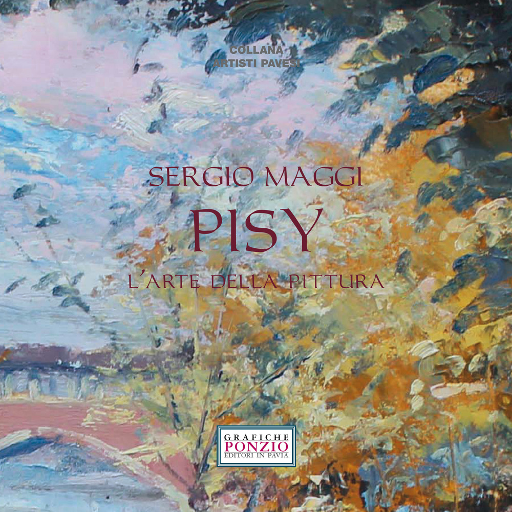 Sergio Maggi Pisy. L'arte della pittura. Ediz. illustrata