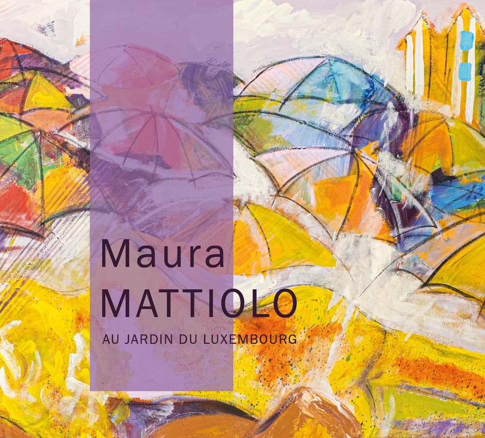 Maura Mattiolo. Au jardin du Luxembourg. Ediz. italiana, inglese e francese