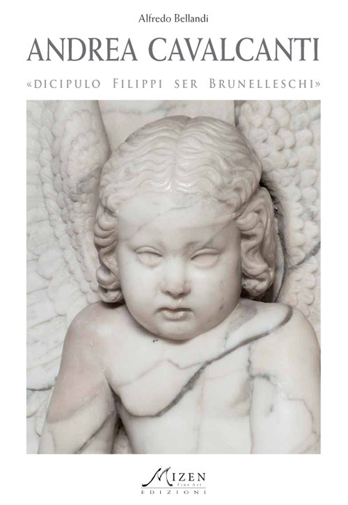 Andrea Cavalcanti «Buggiano» discipulo Filippi ser Brunelleschi. Ediz. illustrata
