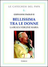 Bellissima tra le donne. Vol. 1: La Beata Vergine Maria