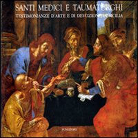 Santi medici e taumaturghi. Testimonianze d'arte e di devozione in Sicilia