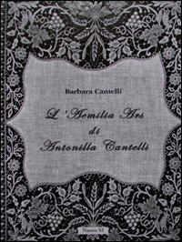 L'Aemilia Ars di Antonilla Cantelli. Ediz. illustrata