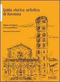 Regina nel silenzio. Guida storico-artistica di Ravenna