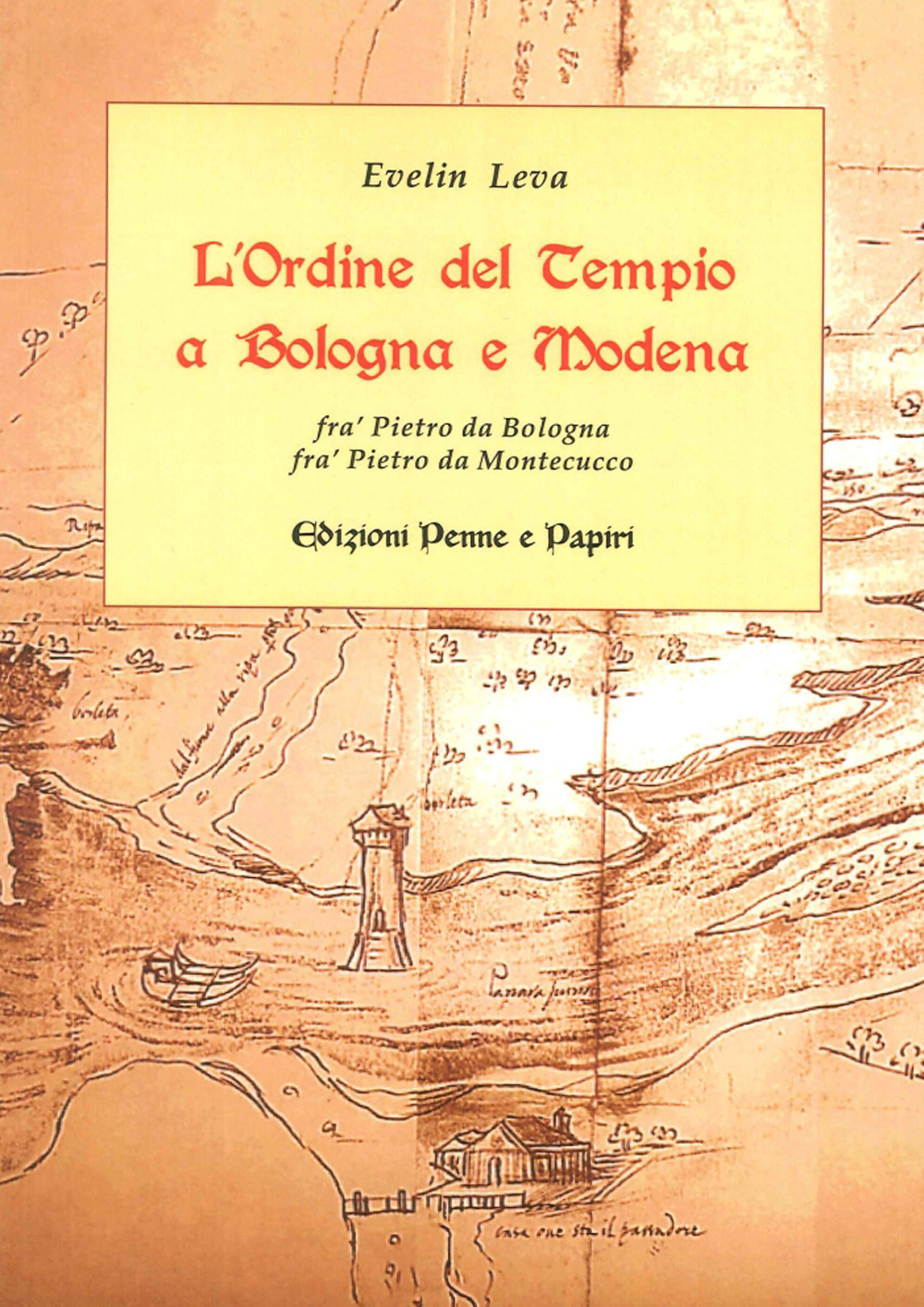 L'ordine del Tempio a Bologna e Modena. Fra' Pietro da Bologna, fra' Pietro da Montecucco
