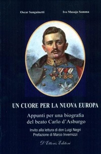 Un cuore per la nuova Europa. Appunti per una biografia del beato Carlo d'Asburgo