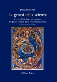 La genesi della scienza. Come il Medioevo cristiano ha posto le basi della scienza moderna