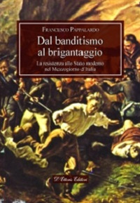 Dal banditismo al brigantaggio. La resistenza allo Stato moderno nel Mezzogiorno d'Italia