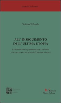 All'inseguimento dell'ultima utopia. La letteratura ispanoamericana in Italia e la creazione del mito dell'America Latina