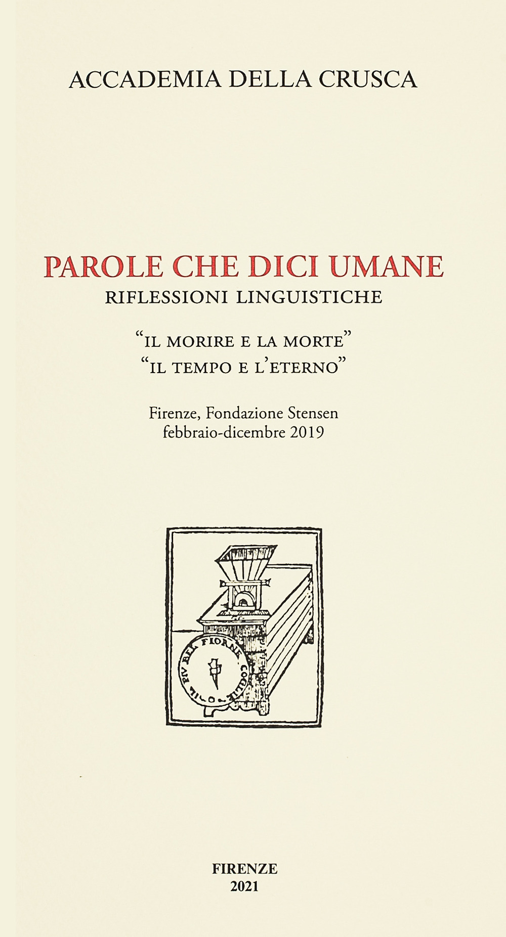 Parole che dici umane. Riflessioni linguistiche. «Il morire e la morte». «Il tempo e l'eterno». Firenze, Fondazione Stensen, febbraio-dicembre 2019