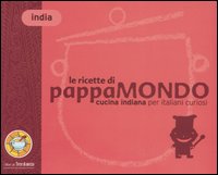 Le ricette di Pappamondo. Cucina indiana per italiani curiosi