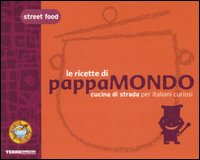 Street food. Le ricette di Pappamondo. Cucina di strada per italiani curiosi