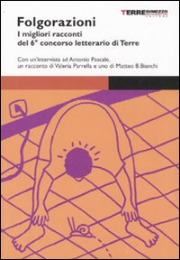 Folgorazioni. I migliori racconti del 6° concorso letterario di Terre