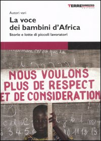 La voce dei bambini d'Africa. Storie e lotte di piccoli lavoratori