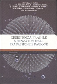 L'esistenza fragile. Scienza e morale fra passione e ragione. Atti del Convegno (Bari, 1-2 aprile 2004)