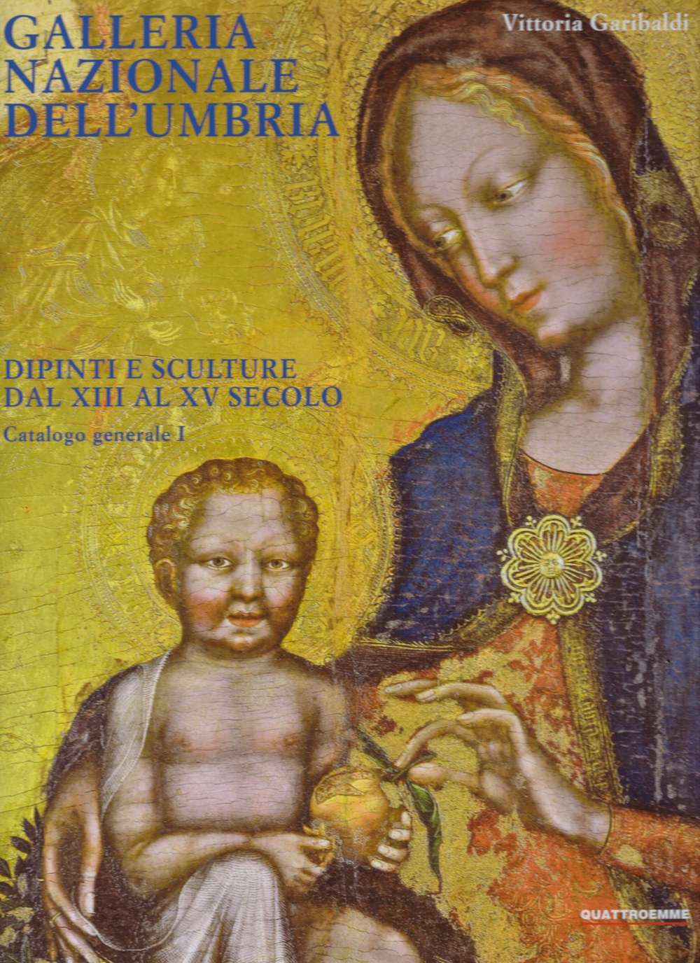 Galleria nazionale dell'Umbria. Dipinti e sculture dal XIII al XV secolo. Catalogo generale. Ediz. illustrata. Vol. 1