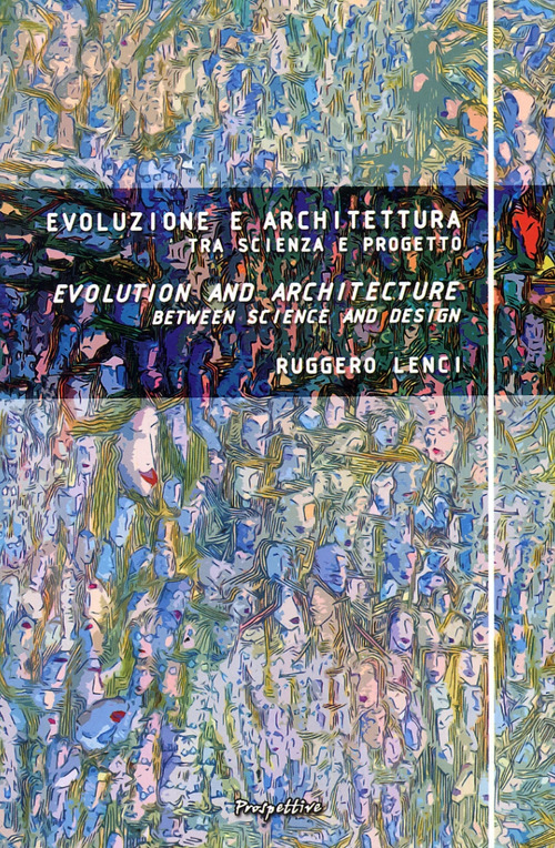 Evoluzione e architettura tra scienza e progetto. Ediz. multilingue