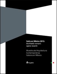 Italia en Mexico 2013. Architetti romani: opere recenti. Ediz. illustrata