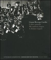 L'altro sguardo-Mit anderen Augen-A distinct regard. G. Mahler Jugendorchester-European Union Youth Orchestra. Catalogo della mostra (Bolzano, luglio-ottobre 2005)