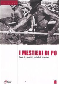 I mestieri di Po. Navaroli, renaioli, contadini, lavandaie