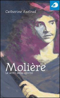 Molière. Le armi dello spirito