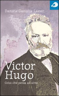 Victor Hugo. Colui che pensa ad altro
