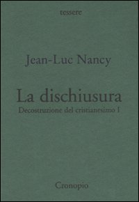Decostruzione del cristianesimo. Vol. 1: La dischiusura