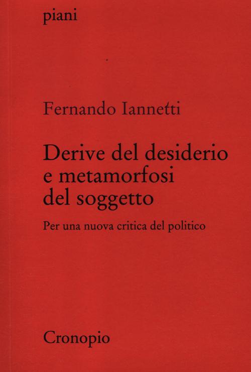 Derive del desiderio e metamorfosi del soggetto. Per una nuova critica del politico