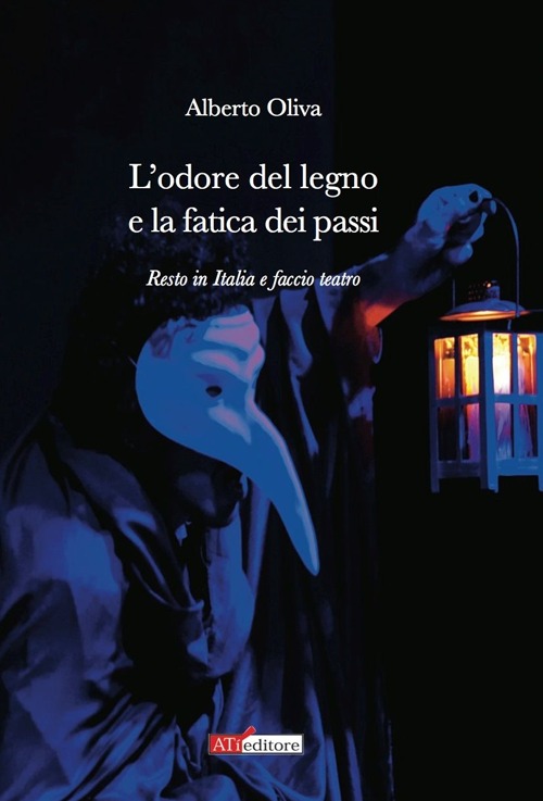 L'odore del legno e la fatica dei passi. Resto in Italia e faccio teatro