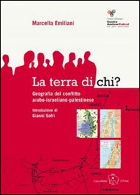 La terra di chi? Geografia del conflitto arabo israeliano palestinese