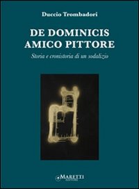 De Dominicis. Amico pittore. Storia e cronistoria di un sodalizio. Ediz. illustrata