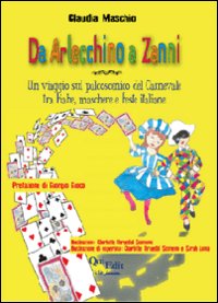 Da Arlecchino a Zanni. Un viaggio sul palcoscenico del carnevale tra fiabe, maschere e feste italiane