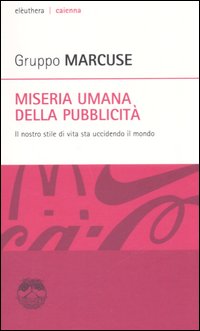 Miseria umana della pubblicità. Il nostro stile di vita sta uccidendo il mondo