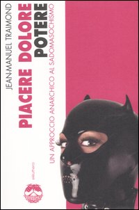 Piacere, dolore, potere. Un approccio anarchico al sadomasochismo