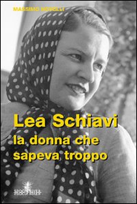 Lea Schiavi. La donna che sapeva troppo