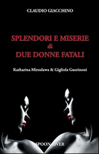 Splendori e miserie di due donne fatali Katharina Miroslawa & Gigliola Guerinoni