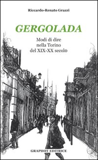 Gergolada. Modi di dire nella Torino del XIX-XX secolo