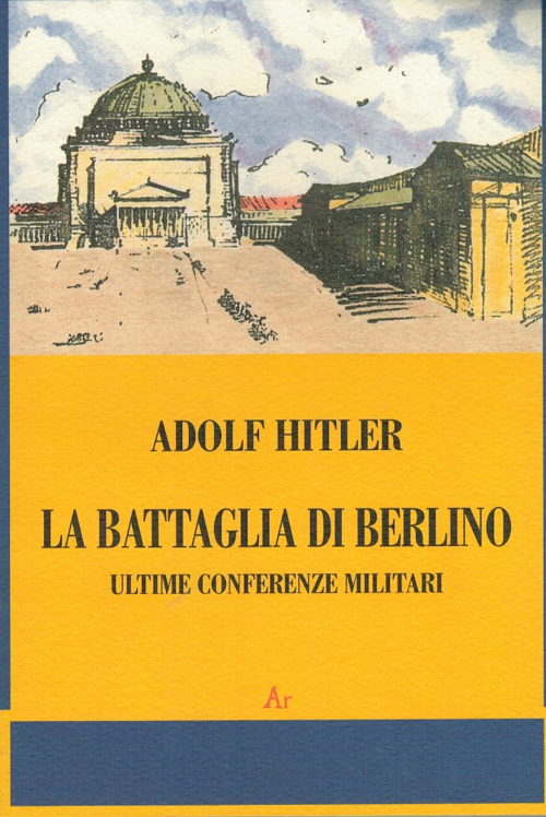 La battaglia di Berlino. Ultime conferenze militari