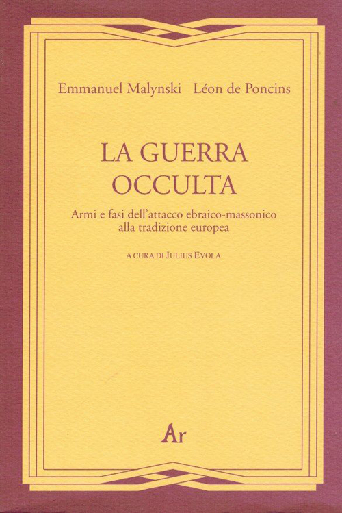 La guerra occulta. Armi e fasi dell'attacco ebraico-massonico alla tradizione europea