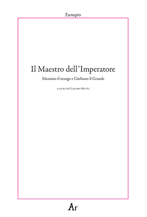 Il maestro dell'Imperatore. Massimo il teurgo e Giuliano il Grande