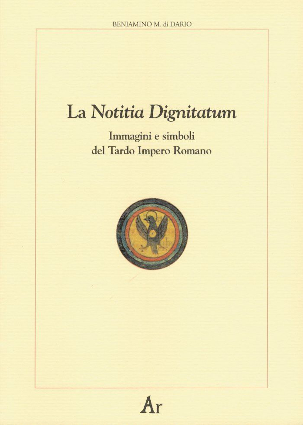La notitia dignitatum. Immagini e simboli del tardo impero romano