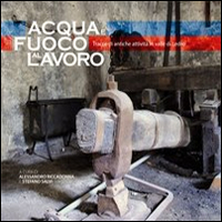 Acqua e fuoco al lavoro. Tracce di antiche attività in valle di Ledro