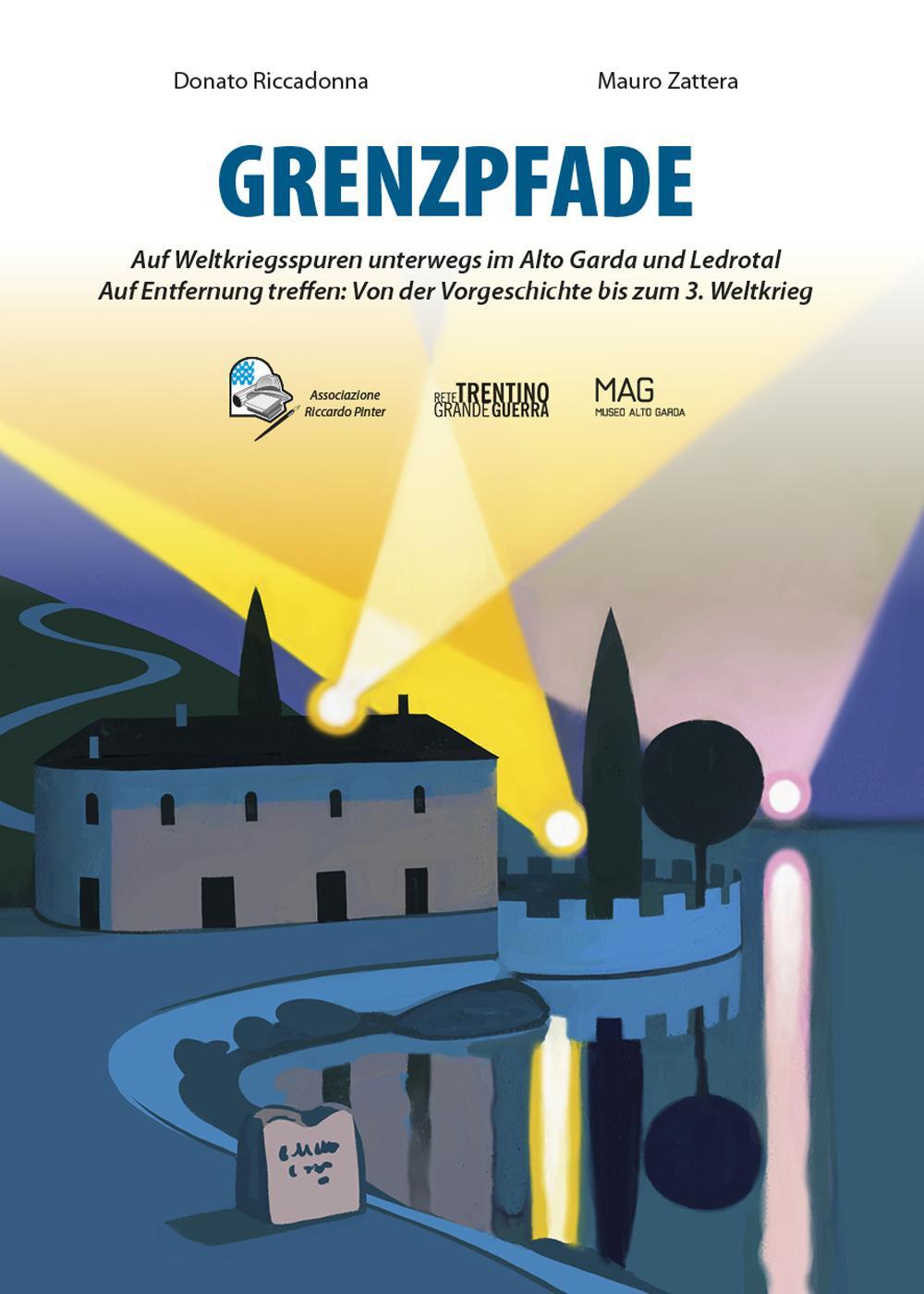 Grenzpfade. Auf Weltkriegsspuren unterwegs im Alto Garda und Ledrotal. Auf Entfernung treffen: Von der Vorgeschichte bis zum 3. Weltkrieg