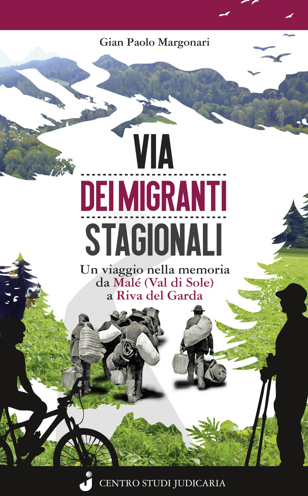 Via dei migranti stagionali. Un viaggio nella memoria da Malé (Val di Sole) a Riva del Garda