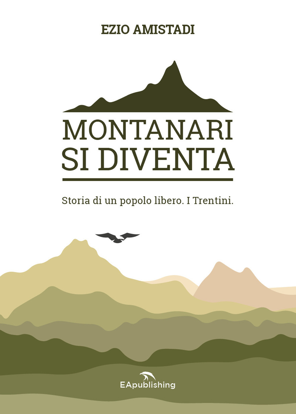 Montanari si diventa. Storia di un popolo libero. I trentini