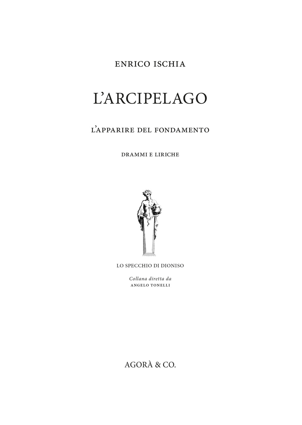 L'arcipelago. L'apparire del fondamento. Drammi e liriche
