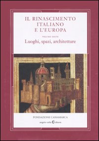 Il Rinascimento italiano e l'Europa. Vol. 6: Luoghi, spazi, architettura