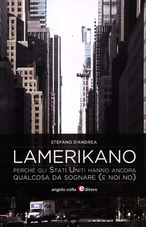 Lamerikano. Perché gli Stati Uniti hanno ancora qualcosa da sognare (e noi no)